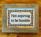 Not Aspiring To Be Humble -PDF Cross-Stitch Pattern