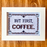 But First, Coffee -PDF Cross-Stitch Pattern