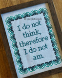 I Do Not Think Therefore I Do Not Am -Framed Cross-Stitch
