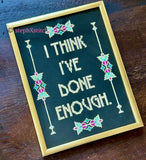 I Think I've Done Enough - Framed Cross-Stitch