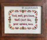 That's Just Like Your Opinion Man - Framed Cross Stitch