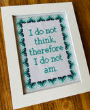 I Do Not Think Therefore I Do Not Am -Framed Cross-Stitch