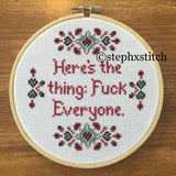 Here's The Thing: Fuck Everyone - PDF Cross Stitch Pattern