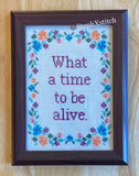 What A Time To Be Alive PDF Cross Stitch Pattern