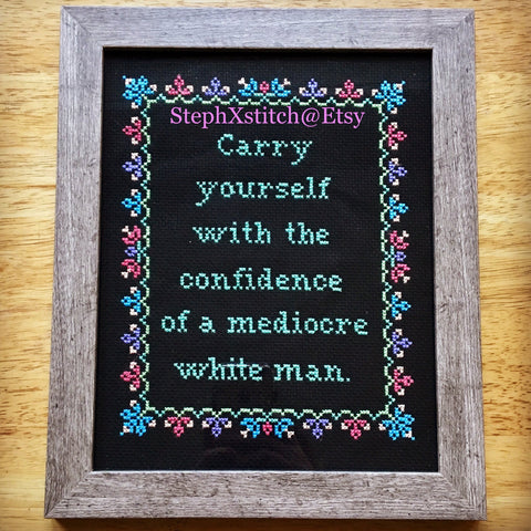 Carry Yourself With The Confidence of a Mediocre White Man - PDF Cross Stitch Pattern