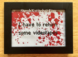 I Have To Return Some Videotapes - Framed Cross Stitch