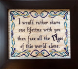 I Would Rather Spend One Lifetime With You Than Face All the Ages of the World Alone - Cross Stitch Pattern