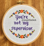 You're Not My Supervisor - PDF Cross-Stitch Pattern